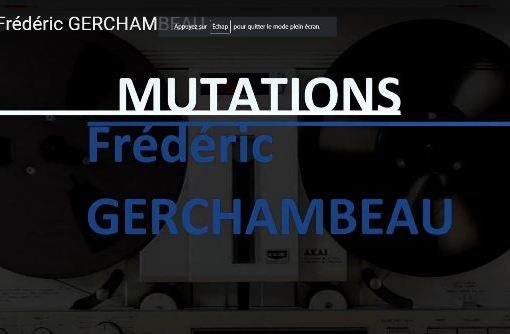 Image présentation clip vidéo Mutations : Réalisation montage JL ANGER / Musique Frédéric Gerchambeau / sur fond de magnéto à bandes le titre écrit en bleu et blanc