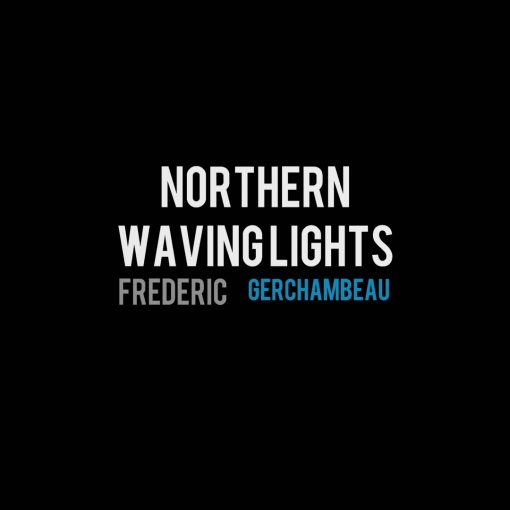 Image présentation clip vidéo Northern Waving Lights : Réalisation montage JL ANGER / Musique Frédéric Gerchambeau / Sur fond noir le tire en blance et le nom de l'artiste en gris et bleu