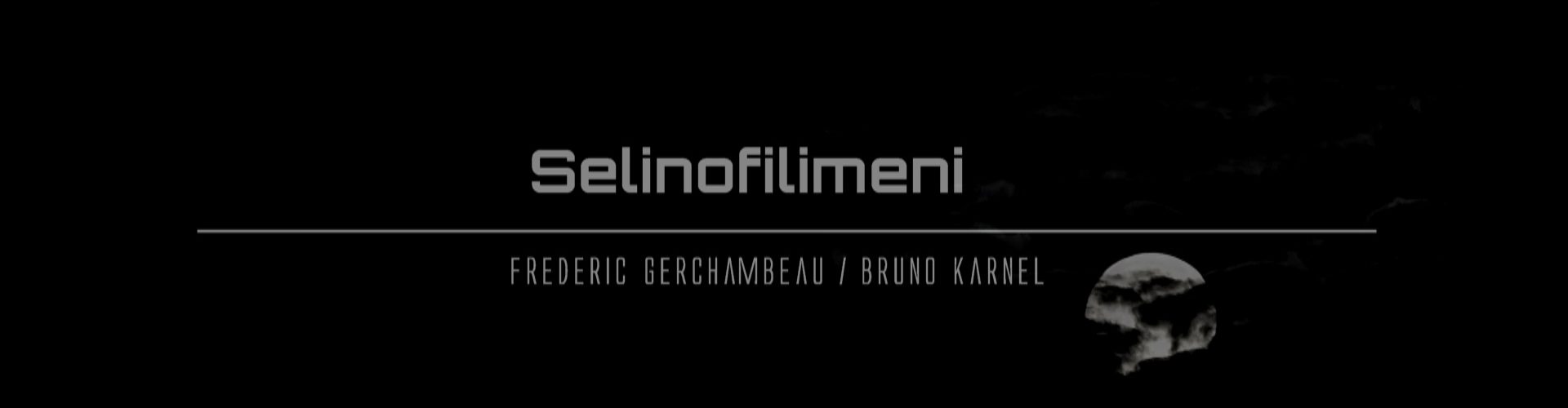 Image présentation clip vidéo Selinofilimeni : Réalisation montage JL ANGER / Musique Frédéric Gerchambeau & Bruno Karnel / Fond noir le titre avec une image de lune noire
